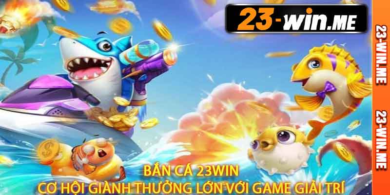 Bắn Cá 23win